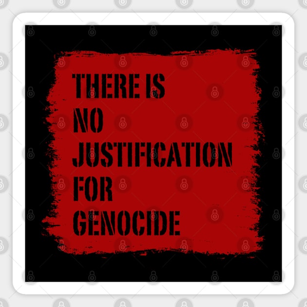There is no justification for genocide Magnet by surly space squid
